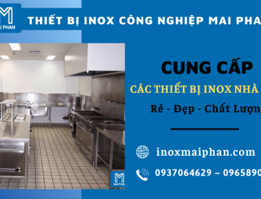 Đơn vị cung cấp các thiết bị inox nhà bếp rẻ, đẹp và chất lượng
